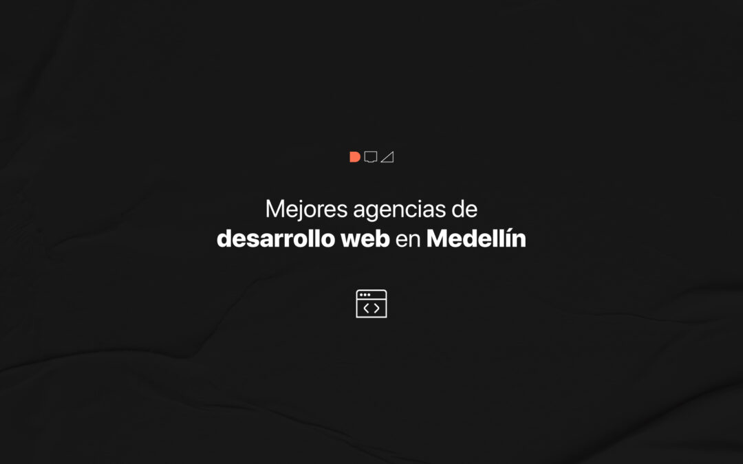 Las mejores agencias de desarrollo web en Medellín
