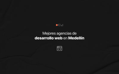 Las mejores agencias de desarrollo web en Medellín