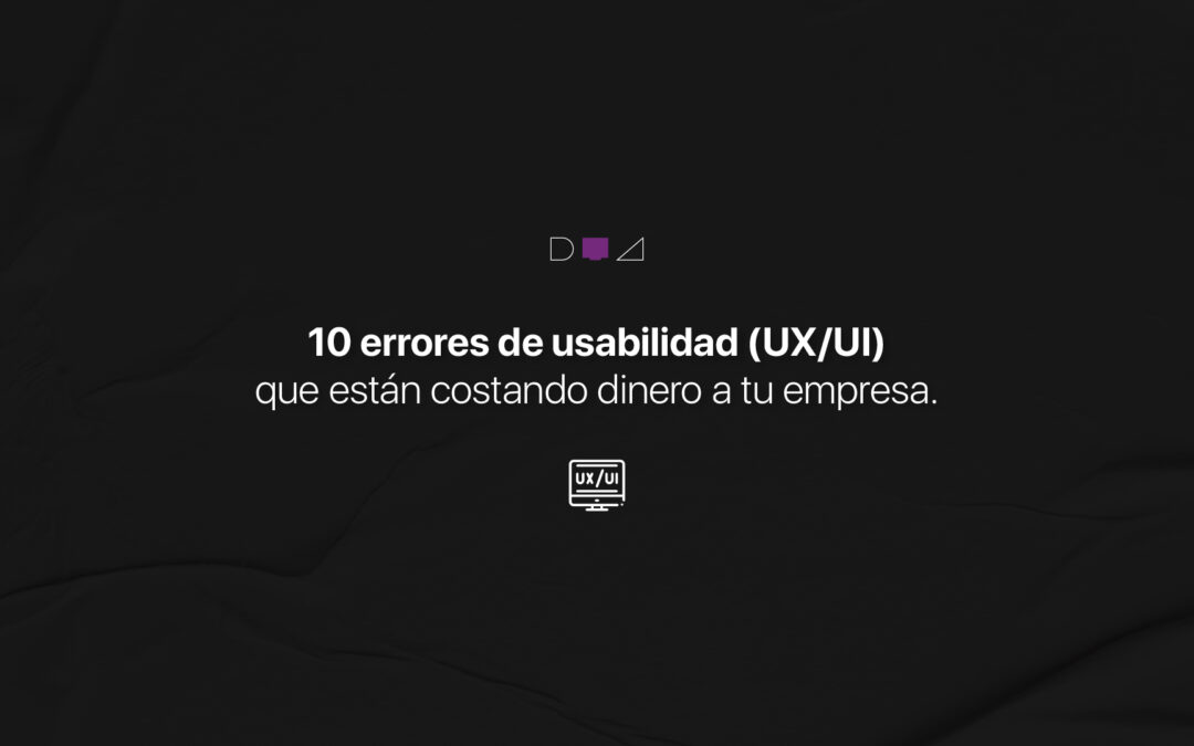 10 errores de usabilidad (UX/UI) que están costando dinero a tu empresa