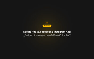 Google Ads vs. Facebook/Instagram Ads para B2B en Colombia: ¿Dónde debería invertir tu empresa para conseguir leads calificados?