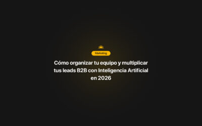 Cómo Organizar tu Equipo y Multiplicar tus Leads B2B con Inteligencia Artificial en 2026