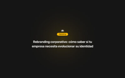 Rebranding corporativo: cómo saber si tu empresa necesita evolucionar su identidad
